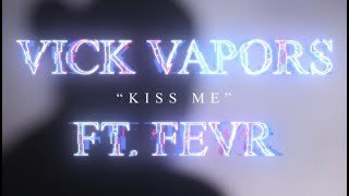 Kiss Me Ft. FEVR