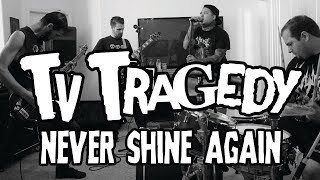 Tv Tragedy: Never Shine Again (lyrics)