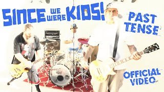 Since We Were Kids! Past Tense Official Video